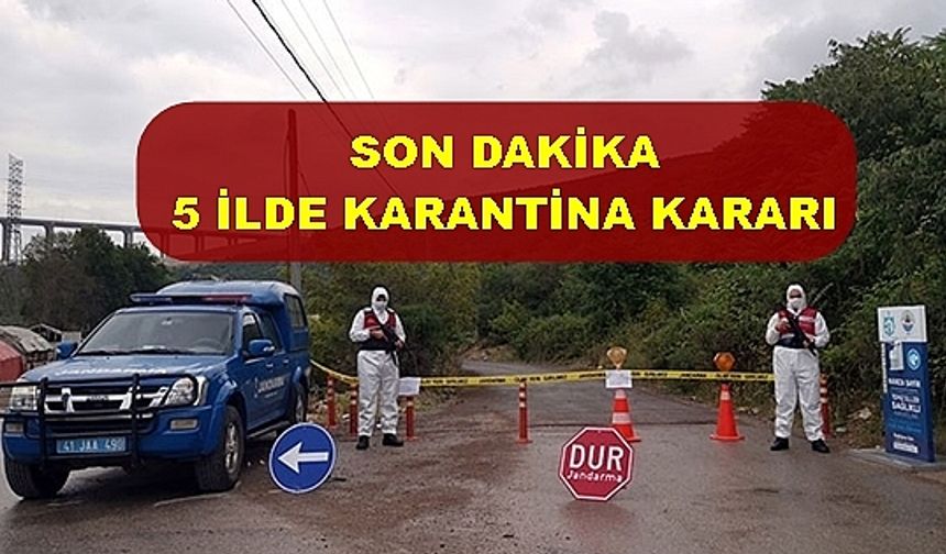 SON DAKİKA: 5 ilde karantina kararı alındı